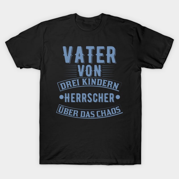 Vater von drei Kindern - Herrscher über das Chaos T-Shirt by HBfunshirts